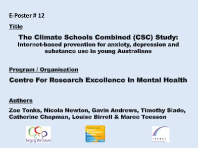 E-Poster # 12 Title The Climate Schools Combined (CSC) Study:  Internet-based prevention for anxiety, depression and