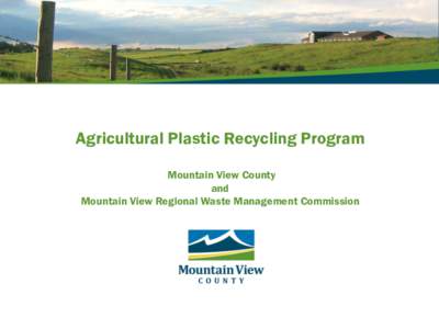 Agricultural Plastic Recycling Program Mountain View County and Mountain View Regional Waste Management Commission  Introduction