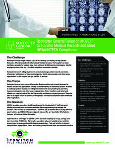 IPSWITCH FILE TRANSFER CASE STUDY  Rochester General Relies on MOVEit™ to Transfer Medical Records and Meet HIPAA/HITECH Compliance The Challenge
