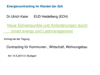 Energiecontracting im Wandel der Zeit  Dr.Ulrich Kaier EUD Heidelberg (ECH)