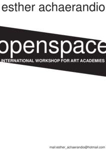 esther achaerandio  openspace INTERNATIONAL WORKSHOP FOR ART ACADEMIES  mail: