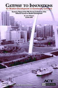 GATEWAY TO INNOVATIONS for Student Development in Community Colleges Summary Report of the Fifth Annual Conference of the National Council on Student Development St. Louis, Missouri October 2003