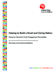Helping to Build a Smart and Caring Nation: Governor General’s Youth Engagement Roundtable Summary and recommendations Give. Volunteer. Act. | uwlondon.on.ca