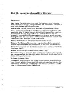 Unit 22. Upper Mulchatna River Corridor Background Land Status. The unit is owned by the state. The headwaters of the Mulchatna  River are located in adjacent Lake Clark National Park and Preserve. The unit is located wi