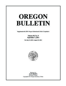 OREGON BULLETIN Supplements the 2011 Oregon Administrative Rules Compilation Volume 50, No. 9 September 1, 2011