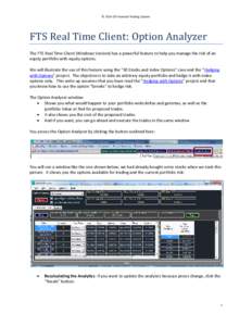 © 2014 OS Financial Trading System  FTS Real Time Client: Option Analyzer The FTS Real Time Client (Windows Version) has a powerful feature to help you manage the risk of an equity portfolio with equity options. We will