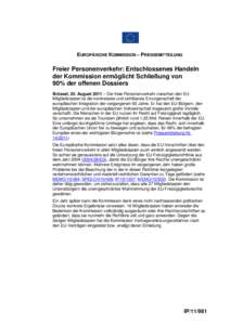 EUROPÄISCHE KOMMISSION – PRESSEMITTEILUNG  Freier Personenverkehr: Entschlossenes Handeln der Kommission ermöglicht Schließung von 90% der offenen Dossiers Brüssel, 25. August 2011 – Der freie Personenverkehr zwi