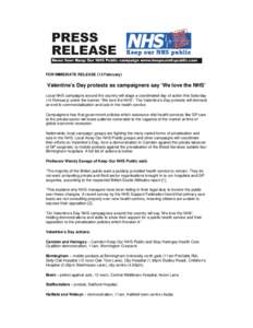 FOR IMMEDIATE RELEASE (13 February)  Valentine’s Day protests as campaigners say ‘We love the NHS’ Local NHS campaigns around the country will stage a coordinated day of action this Saturday (14 February) under the