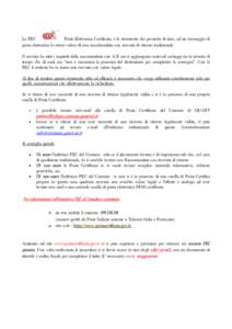 La PEC Posta Elettronica Certificata, è lo strumento che permette di dare, ad un messaggio di posta elettronica lo stesso valore di una raccomandata con ricevuta di ritorno tradizionale. Il servizio ha tutti i requisiti