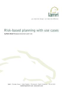 you make the change | we make the difference  Risk-based planning with use cases by Mark Aked Managing Consultant Lamri Ltd.  lamri | Dundas House | Aske Stables | Richmond | North Yorkshire | DL10 5HG