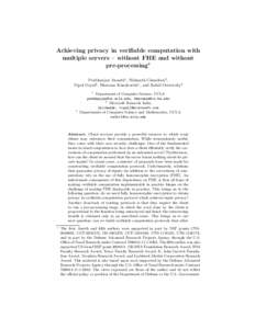Achieving privacy in verifiable computation with multiple servers – without FHE and without pre-processing? Prabhanjan Ananth1 , Nishanth Chandran2 , Vipul Goyal2 , Bhavana Kanukurthi1 , and Rafail Ostrovsky3 1