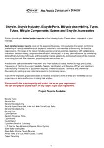 Bicycle, Bicycle Industry, Bicycle Parts, Bicycle Assembling, Tyres, Tubes, Bicycle Components, Spares and Bicycle Accessories We can provide you detailed project reports on the following topics. Please select the projec