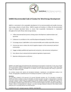 SAWEA Recommended Code of Conduct for Wind Energy Development  SAWEA is committed to the sustainable development of an environmentally and socially conscious wind energy industry in South Africa. SAWEA requires all membe