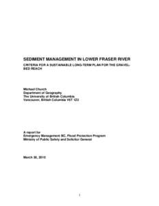 SEDIMENT MANAGEMENT IN LOWER FRASER RIVER CRITERIA FOR A SUSTAINABLE LONG-TERM PLAN FOR THE GRAVELBED REACH Michael Church Department of Geography The University of British Columbia