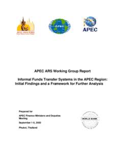 APEC ARS Working Group Report Informal Funds Transfer Systems in the APEC Region: Initial Findings and a Framework for Further Analysis Prepared for APEC Finance Ministers and Deputies