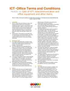 ICT~Office Terms and Conditions Module 11 Sale of ICT, telecommunication and office equipment and other items The ICT~Office Terms and Conditions are filed with the Chamber of Commerce for the Central Netherlands under n