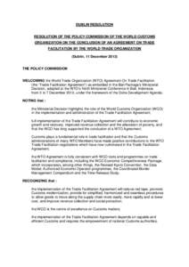 DUBLIN RESOLUTION  RESOLUTION OF THE POLICY COMMISSION OF THE WORLD CUSTOMS ORGANIZATION ON THE CONCLUSION OF AN AGREEMENT ON TRADE FACILITATION BY THE WORLD TRADE ORGANIZATION (Dublin, 11 December 2013)