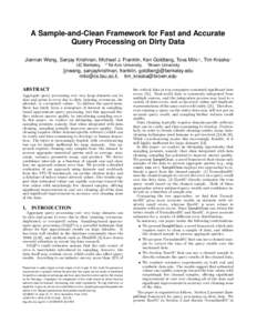 A Sample-and-Clean Framework for Fast and Accurate Query Processing on Dirty Data Jiannan Wang, Sanjay Krishnan, Michael J. Franklin, Ken Goldberg, Tova Milo # , Tim Kraska † UC Berkeley,  #