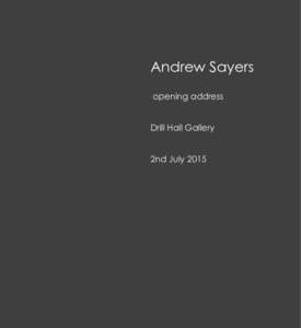 Andrew Sayers opening address Drill Hall Gallery 2nd July 2015  opening address