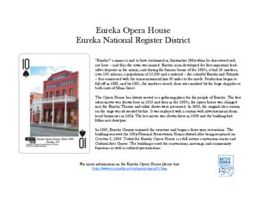 Eureka Opera House Eureka National Register District “Eureka!” a miner is said to have exclaimed in September 1864 when he discovered rich ore here – and thus the town was named. Eureka soon developed the first imp