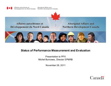 Status of Performance Measurement and Evaluation Presentation to PPX Michel Burrowes, Director EPMRB November 28, 2011  Report on the state of performance measurement