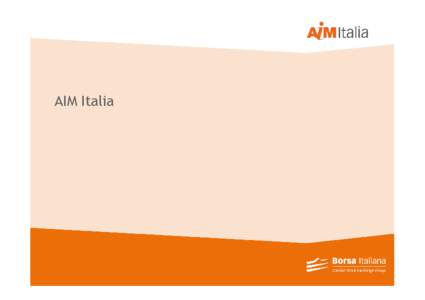 AIM Italia  Perché AIM Italia? (1/2) AIM Italia si ispira ad un’esperienza di successo già presente sul mercato londinese 