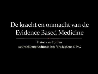 Pieter van Eijsden Neurochirurg/Adjunct hoofdredacteur NTvG (potentiële) belangenverstrengeling Voor bijeenkomst mogelijk relevante relaties met bedrijven
