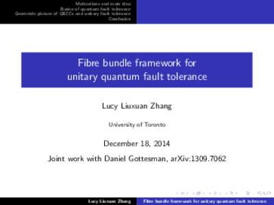 Motivations and main idea Basics of quantum fault tolerance Geometric picture of QECCs and unitary fault tolerance Conclusion  Fibre bundle framework for
