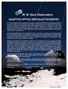 W. M. Keck Observatory ADAPTIVE OPTICS SPECIALIST/SCIENTIST The W. M. Keck Observatory operates the world’s two largest optical/infrared telescopes located on the summit of Mauna Kea on the Big Island of Hawaii. Both t