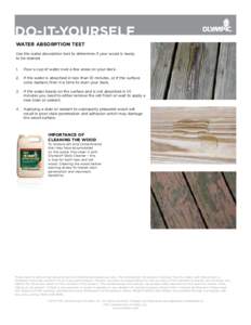 DO-IT-YOURSELF WATER ABSORPTION TEST Use the water absorption test to determine if your wood is ready to be stained. 1.