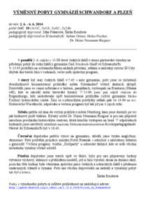 VÝMĚNNÝ POBYT GYMNÁZIÍ SCHWANDORF A PLZEŇ termín: [removed]2014 počet žáků: 10 (3x3.C, 3x5.E, 2x4.C, 2x2.B) pedagogický doprovod: Jitka Pekárová, Šárka Boudová pedagogický doprovod ve Schwandorfu: 