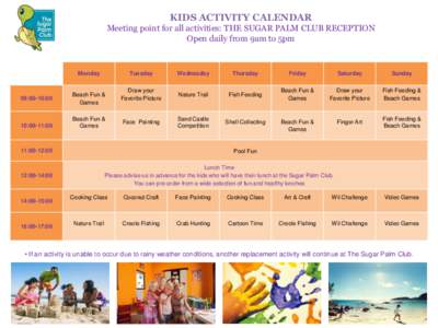 KIDS ACTIVITY CALENDAR Meeting point for all activities: THE SUGAR PALM CLUB RECEPTION Open daily from 9am to 5pm Monday