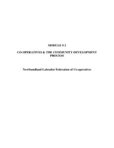 MODULE # 2 CO-OPERATIVES & THE COMMUNITY DEVELOPMENT PROCESS Newfoundland-Labrador Federation of Co-operatives
