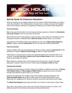 Activity Guide for Classroom Educators What can teachers do to engage students with the science of Black Holes before and after a visit to the exhibition? The activities below are taken from a variety of sources and high