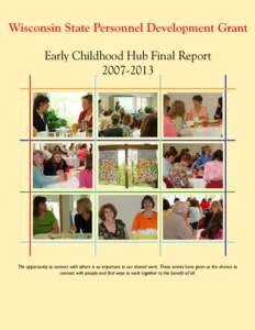 Wisconsin State Personnel Development Grant Early Childhood Hub Final Report[removed]The opportunity to connect with others is so important to our shared work. These events have given us the chance to connect with peop