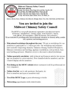 Midwest Chimney Safety Council www.mcsc-net.org President: Steve Hoover, Lucky Sweep Service and Sales, Versailles, MO Vice-President: Gene Padgitt, HearthMasters, Kansas City, MO Secretary: Kirk Scott, Scotts Chimney Se