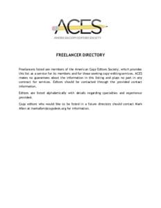 FREELANCER DIRECTORY Freelancers listed are members of the American Copy Editors Society, which provides this list as a service for its members and for those seeking copy-editing services. ACES makes no guarantees about 