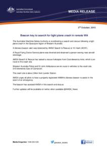 3rd October, 2015  Beacon key to search for light plane crash in remote WA The Australian Maritime Safety Authority is coordinating a search and rescue following a light plane crash in the Gascoyne region of Western Aust