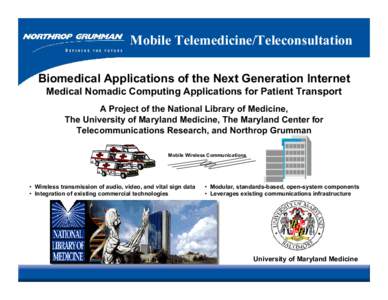 Mobile Telemedicine/Teleconsultation Biomedical Applications of the Next Generation Internet Medical Nomadic Computing Applications for Patient Transport A Project of the National Library of Medicine, The University of M