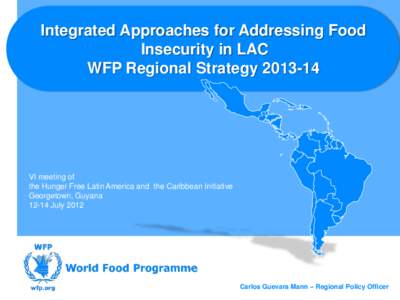 Integrated Approaches for Addressing Food Insecurity in LAC WFP Regional Strategy[removed]VI meeting of the Hunger Free Latin America and the Caribbean Initiative