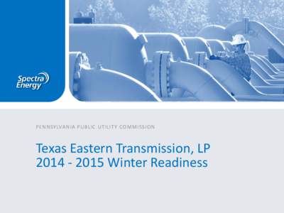 PENNSYLVANIA PUBLIC UTILITY COMMISSION  Texas Eastern Transmission, LP[removed]Winter Readiness  Spectra Energy - A Strong Portfolio of Assets