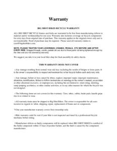 Warranty BIG SHOT BIKES BICYCLE WARRANTY ALL BIG SHOT BICYCLE frames and forks are warranted to be free from manufacturing defects in material and/or workmanship for one year. Warranty also includes coverage on bicycle c