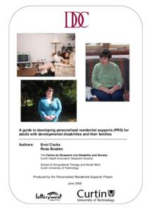 A guide to developing personalised residential supports (PRS) for adults with developmental disabilities and their families Authors: Errol Cocks Ross Boaden