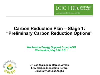 Carbon Reduction Plan – Stage 1: “Preliminary Carbon Reduction Options” Wenhaston Energy Support Group AGM Wenhaston, May 26thDr. Zoe Wallage & Marcus Armes