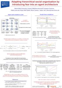 Adapting hierarchical social organisation by introducing fear into an agent architecture Heriot-Watt University, School of Mathematical and Computer Sciences Pablo Lucas dos Anjos, Ruth Aylett, Alison Cawsey - {anjos, ru