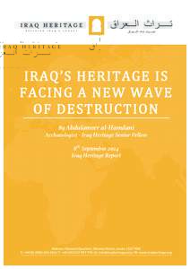 IRAQ’S  HERITAGE  IS   FACING  A  NEW  WAVE   OF  DESTRUCTION   By Abdulameer al-Hamdani Archaeologist - Iraq Heritage Senior Fellow 8th September 2014