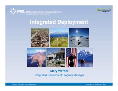 Integrated Deployment  Mary Werner Integrated Deployment Program Manager  National Renewable Energy Laboratory
