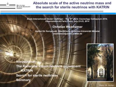 Absolute scale of the active neutrino mass and the search for sterile neutrinos with KATRIN Ecole Internationale Daniel Chalonge – The 18 th Paris Cosmology Colloquium 2014, Observatoire de Paris, Paris, July 23-25, 20