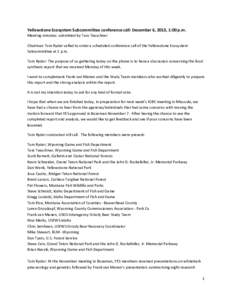 Yellowstone Ecosystem Subcommittee conference call: December 6, 2013, 1:00 p.m. Meeting minutes: submitted by Tara Teaschner Chairman Tom Ryder called to order a scheduled conference call of the Yellowstone Ecosystem Sub