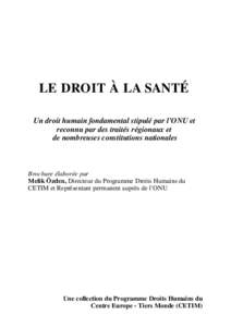 LE DROIT À LA SANTÉ Un droit humain fondamental stipulé par l’ONU et reconnu par des traités régionaux et de nombreuses constitutions nationales  Brochure élaborée par